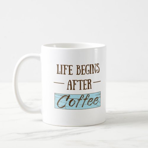 Life begins after coffee funny drinker caffeine coffee mug