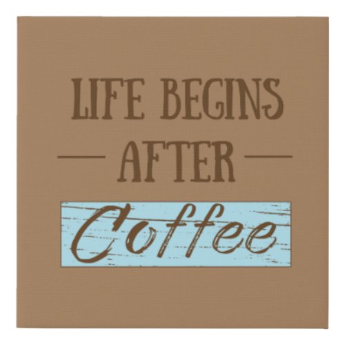 Life begins after coffee funny drinker caffeine faux canvas print