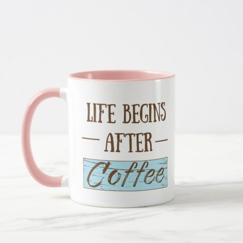 Life begins after coffee funny drinker caffeine mug