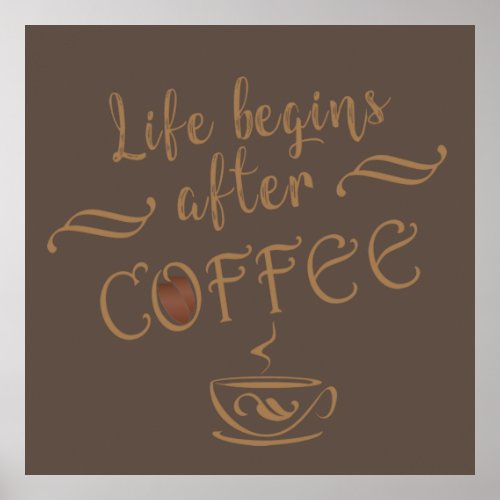 Life begins after coffee funny sayings poster