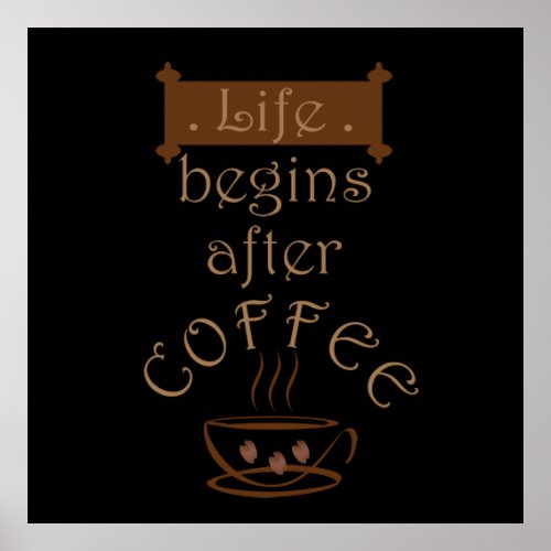 Life begins after coffee funny sayings poster