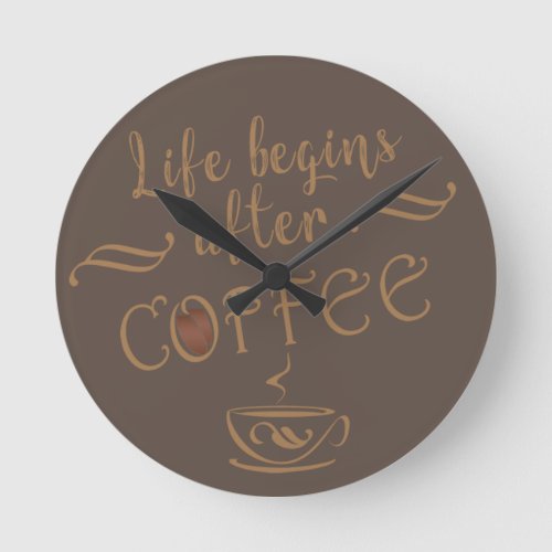 Life begins after coffee funny sayings round clock