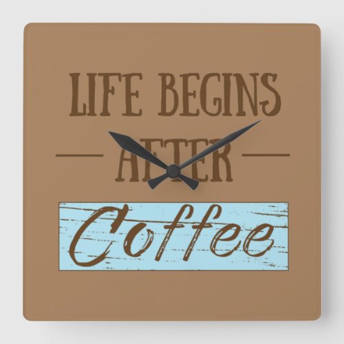 Life begins after coffee funny sayings square wall clock