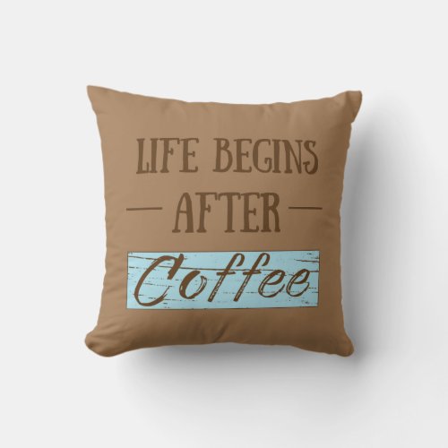 Life begins after coffee funny sayings throw pillow