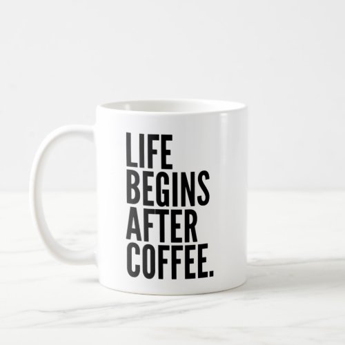 Life begins After Coffee Mug