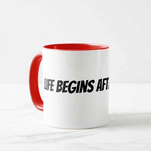 life begins after coffee mug (Front Left)