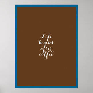 Life begins after coffee poster