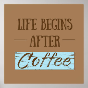 life begins after coffee poster