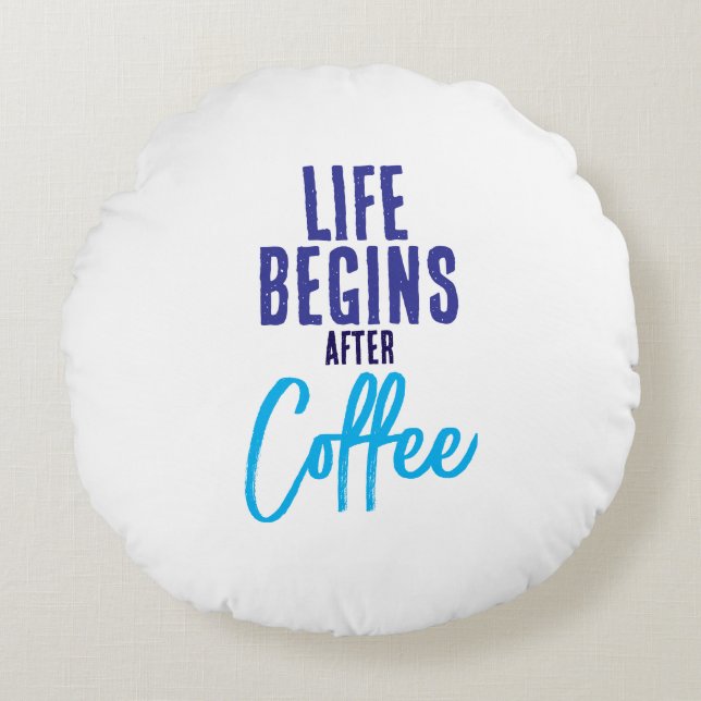 Life Begins After Coffee Round Pillow (Front)