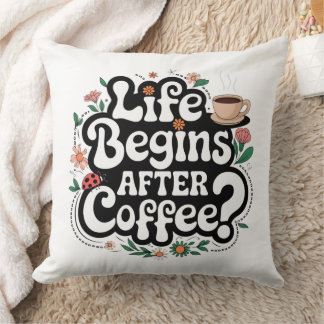 Life Begins After Coffee – Stylish Decorative Pill Throw Pillow