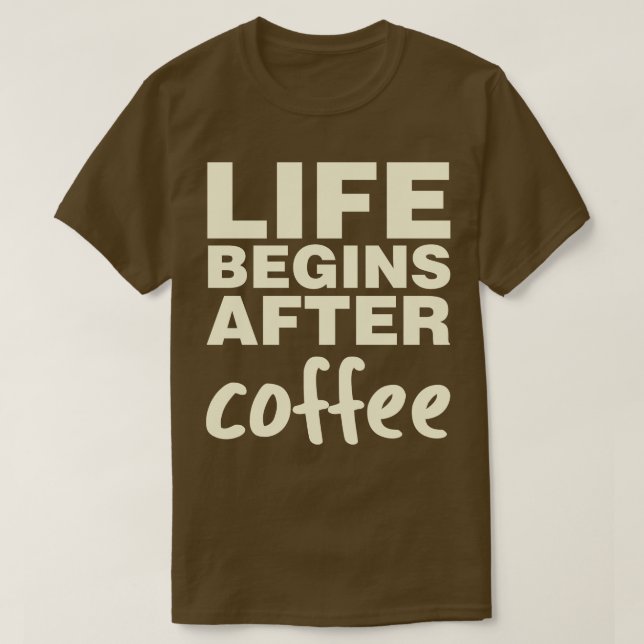 Life Begins After Coffee T-Shirt (Design Front)
