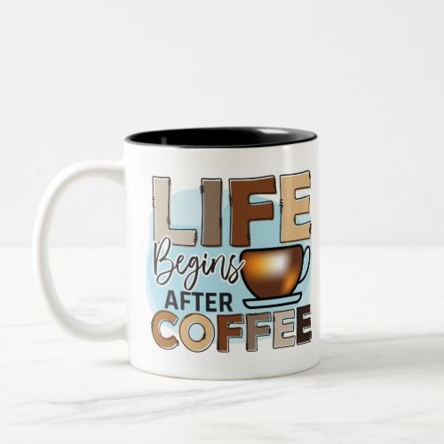 Life begins after coffee Two_Tone coffee mug