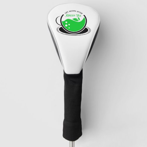 Life Begins after Green Tea Golf Head Cover