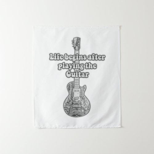 Life begins after playing the guitar black  whit tapestry