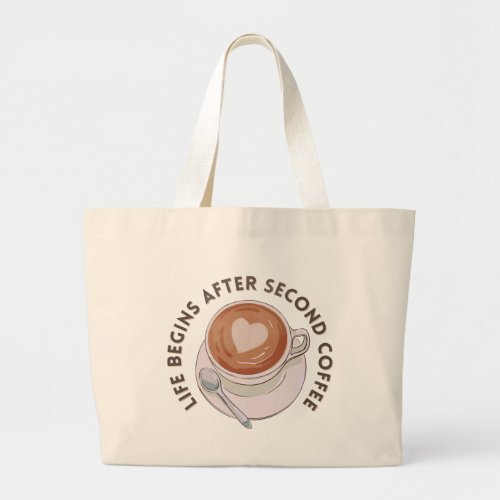 Life Begins After Second Coffee Large Tote Bag