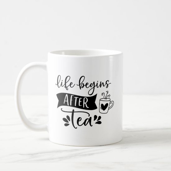 Life Begins After Tea - It's Tea Time Coffee Mug