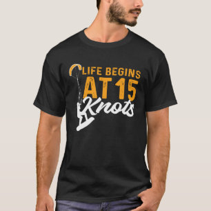 Life Begins At 15 Knots Kiteboarding Kitesurfing T-Shirt