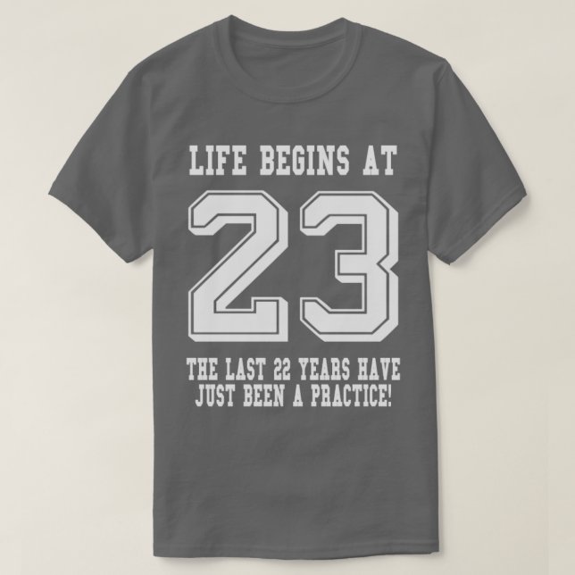 Life Begins At 23 23rd Birthday T-Shirt (Design Front)