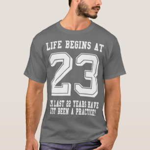 Life Begins At 23 23rd Birthday T-Shirt