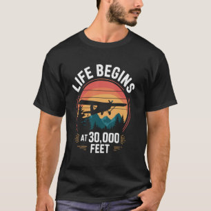 Life Begins At 30,000 Feet Funny Pilot T-Shirt