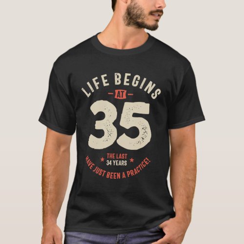 Life Begins at 35 Last 34 Years Practice _ 30th T_Shirt
