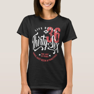 Life Begins at 36 36th Birthday T-Shirt