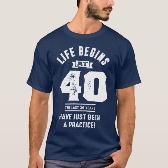 Life Begins at 40 T-Shirt | Zazzle.com