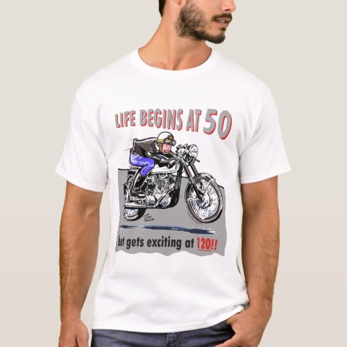 Life begins at 50 but gets exciting at 120 T_Shirt