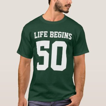 Life Begins At 50 T-shirt by clonecire at Zazzle