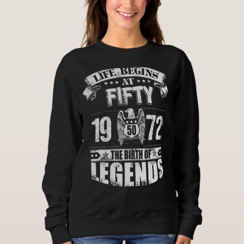 Life Begins At Fifty 1972 The Birth Of Legends Sweatshirt