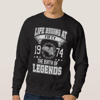 Life Begins At Fifty 1973 The Birth Of Legends Sweatshirt