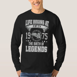 Life Begins At Fifty 1975 The Birth Of Legends T-Shirt