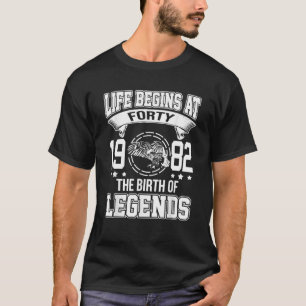 Life Begins At Forty 1982 The Birth Of Legends 40T T-Shirt