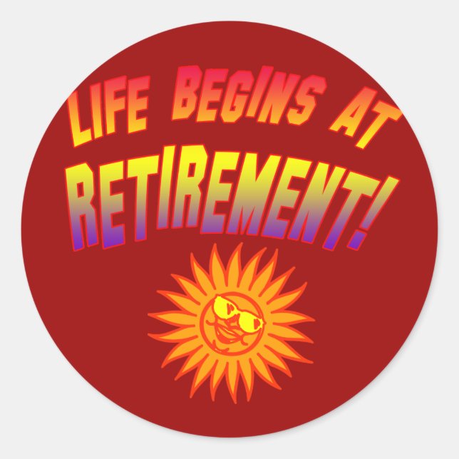 Life Begins at Retirement! Classic Round Sticker (Front)