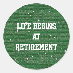 Life Begins at Retirement Classic Round Sticker