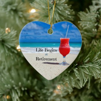 Life Begins At Retirement  Frosty Drink On Beach Ceramic Ornament by RetirementGiftStore at Zazzle