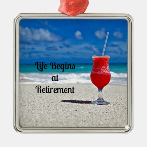 Life Begins at Retirement _ Frosty Drink on Beach Metal Ornament