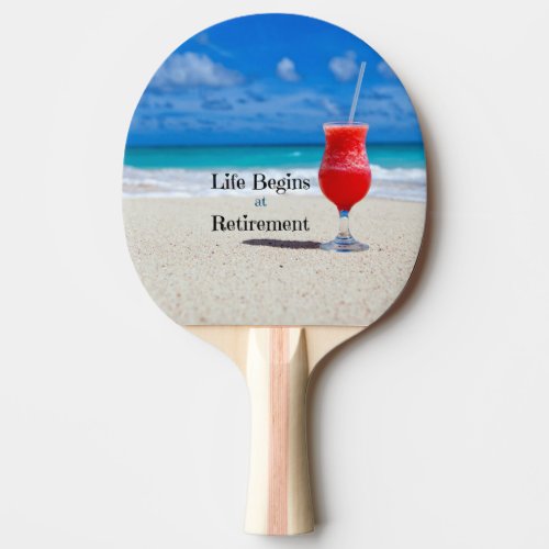 Life Begins at Retirement frosty drink on  beach Ping_Pong Paddle