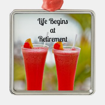 Life Begins At Retirement - Frosty Tropical Drinks Metal Ornament by RetirementGiftStore at Zazzle