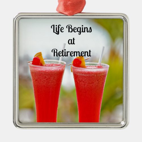 Life Begins at Retirement _ Frosty Tropical Drinks Metal Ornament