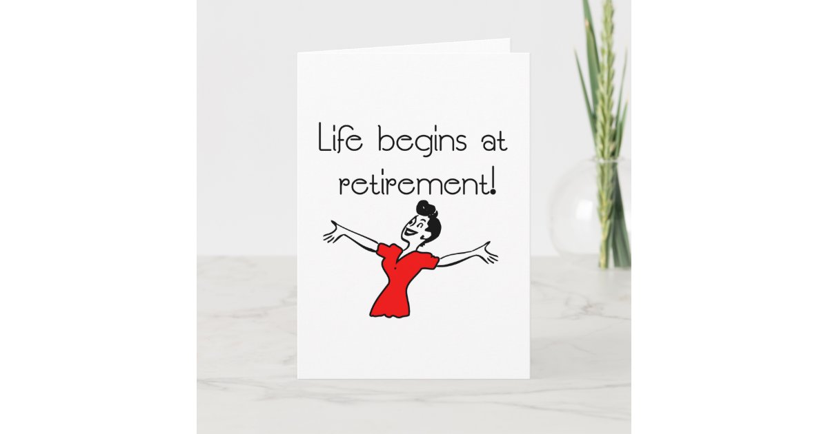 Life Begins At Retirement Fun Ts Card Zazzle