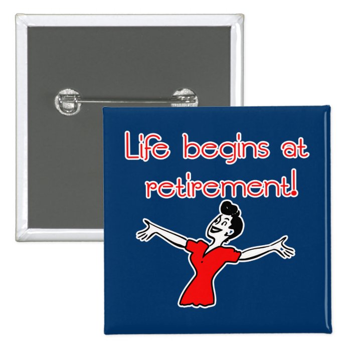 Life Begins at Retirement Fun Gifts Pin