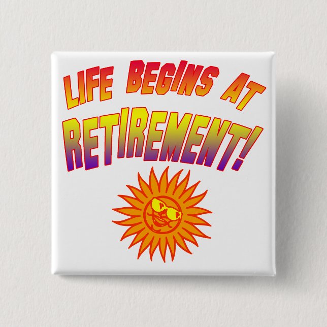 Life Begins at Retirement! Pinback Button (Front)