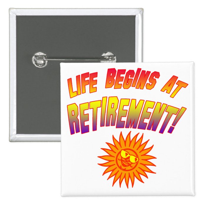 Life Begins at Retirement Pinback Buttons