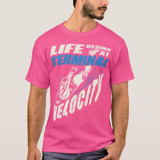 Life Begins At Terminal Velocity Skydiving T-Shirt