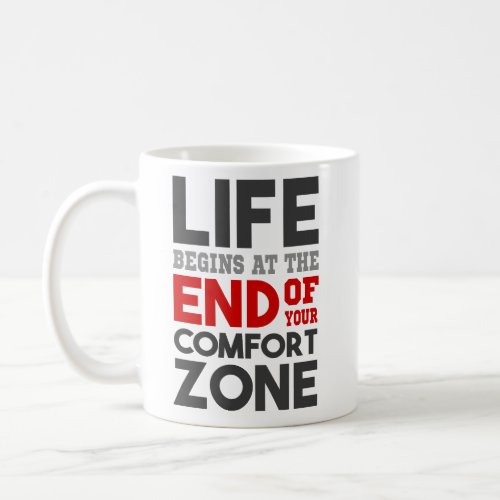 Life Begins At The End Of Your Comfort Zone Coffee Mug