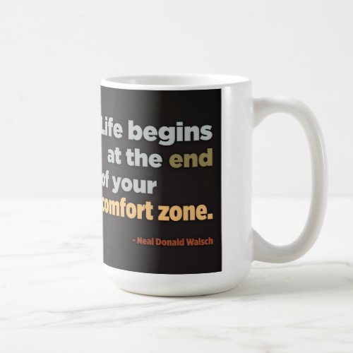 Life begins at the end of your comfort zone coffee mug
