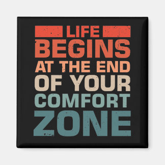 Life Begins At The End Of Your Comfort Zone Magnet