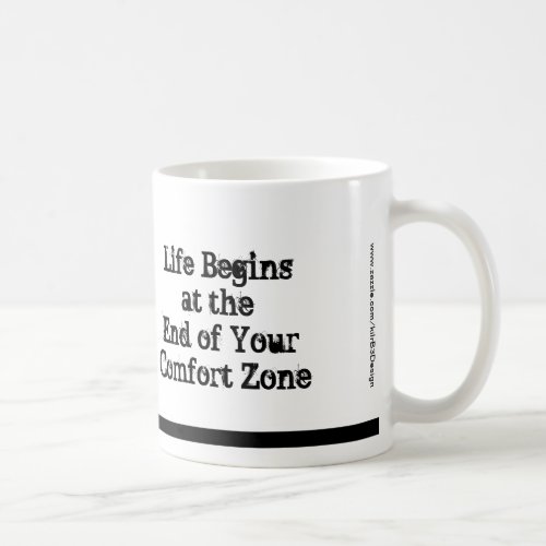 Life Begins at the End of Your Comfort Zone Mug