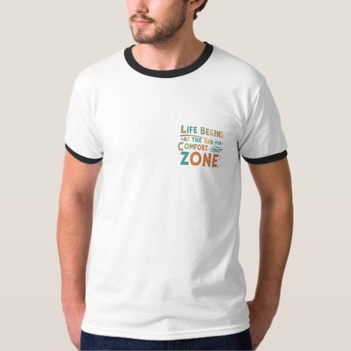 Life Begins at the End of Your Comfort Zone T_Shirt